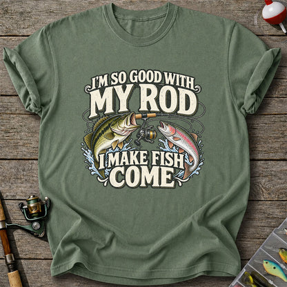 I'm So Good With My Rod I Make Fish Come Bass and Trout Fishing T-Shirt