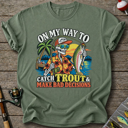 On My Way to Catch Trout & Make Bad Decisions Skeleton Fishing T-Shirt