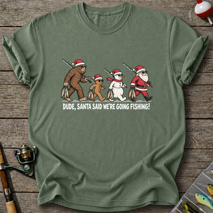 Dude Santa Said We're Going Fishing Christmas Graphic T-Shirt
