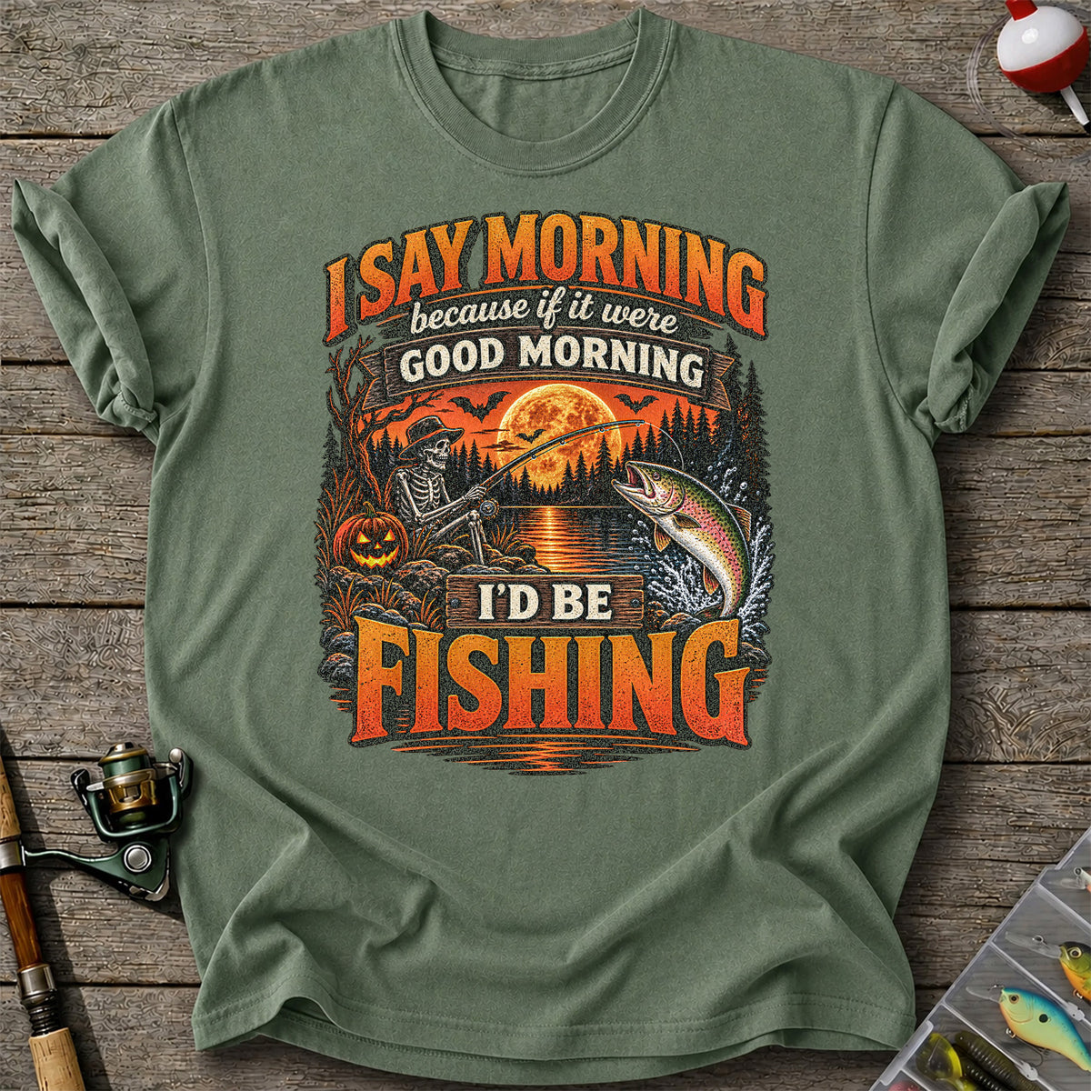 I Say Morning Because If It Were Good Morning I'd Be Fishing Halloween Skeleton Trout T-Shirt