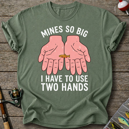 Mines So Big I Have to Use Two Hands Funny Trout Fishing T-Shirt