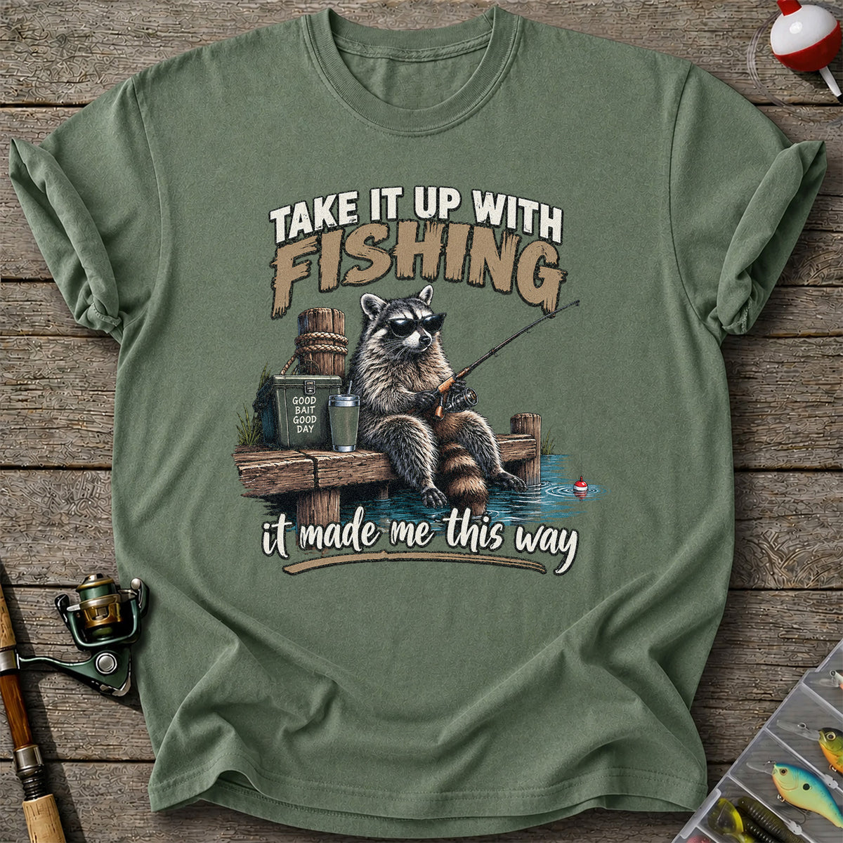 Take It Up With Fishing It Made Me This Way Raccoon T-Shirt