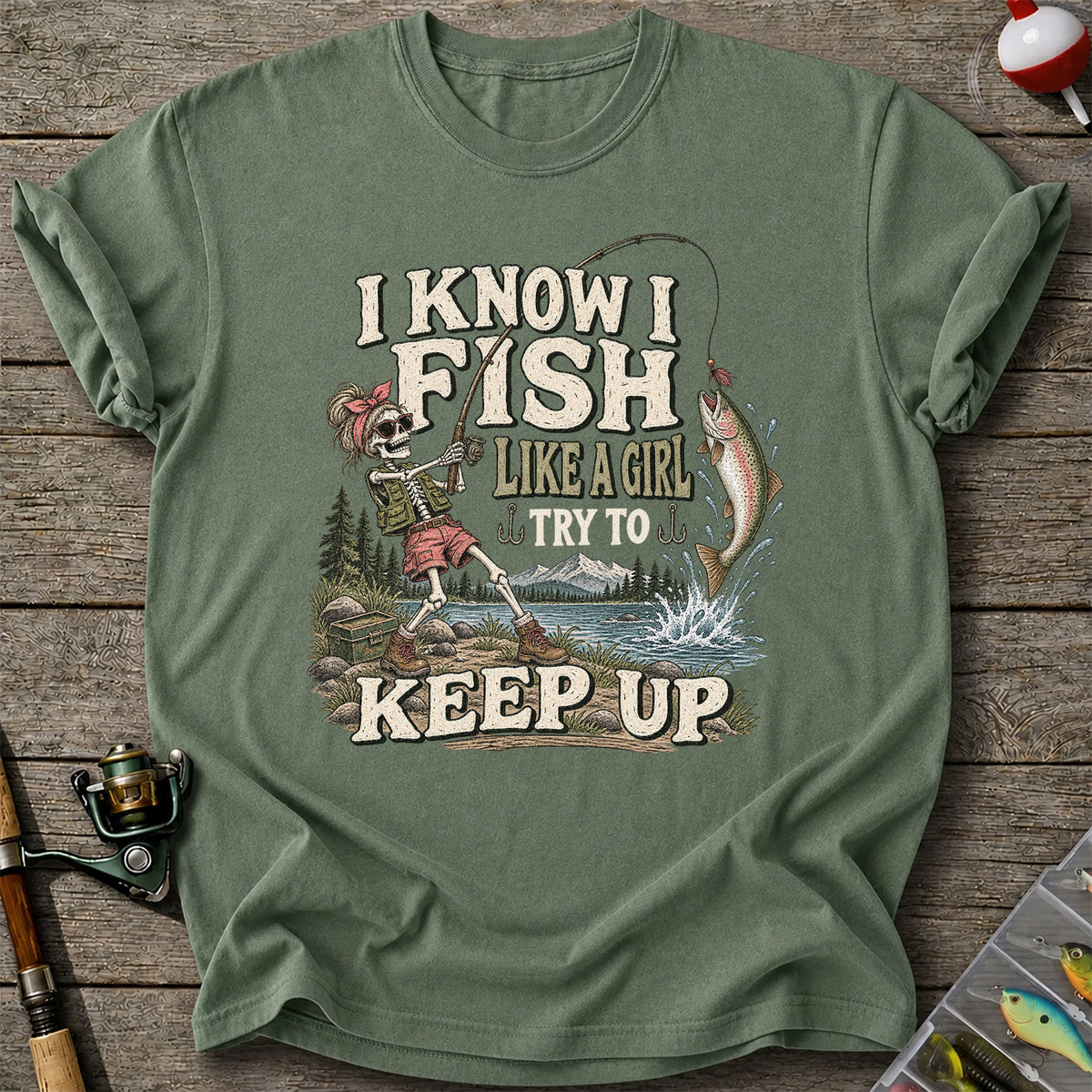 I Know I Fish Like a Girl Try to Keep Up Skeleton Trout Fishing T-Shirt