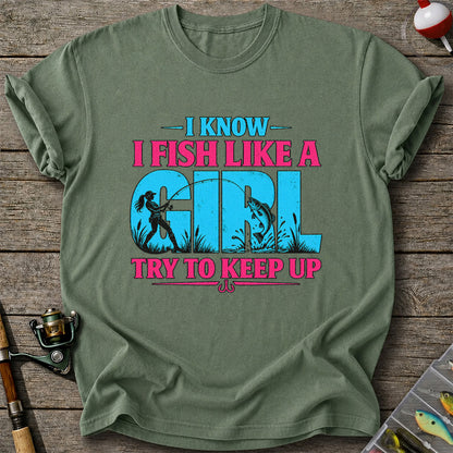 I Know I Fish Like a Girl Try to Keep Up Funny Bass Fishing T-Shirt