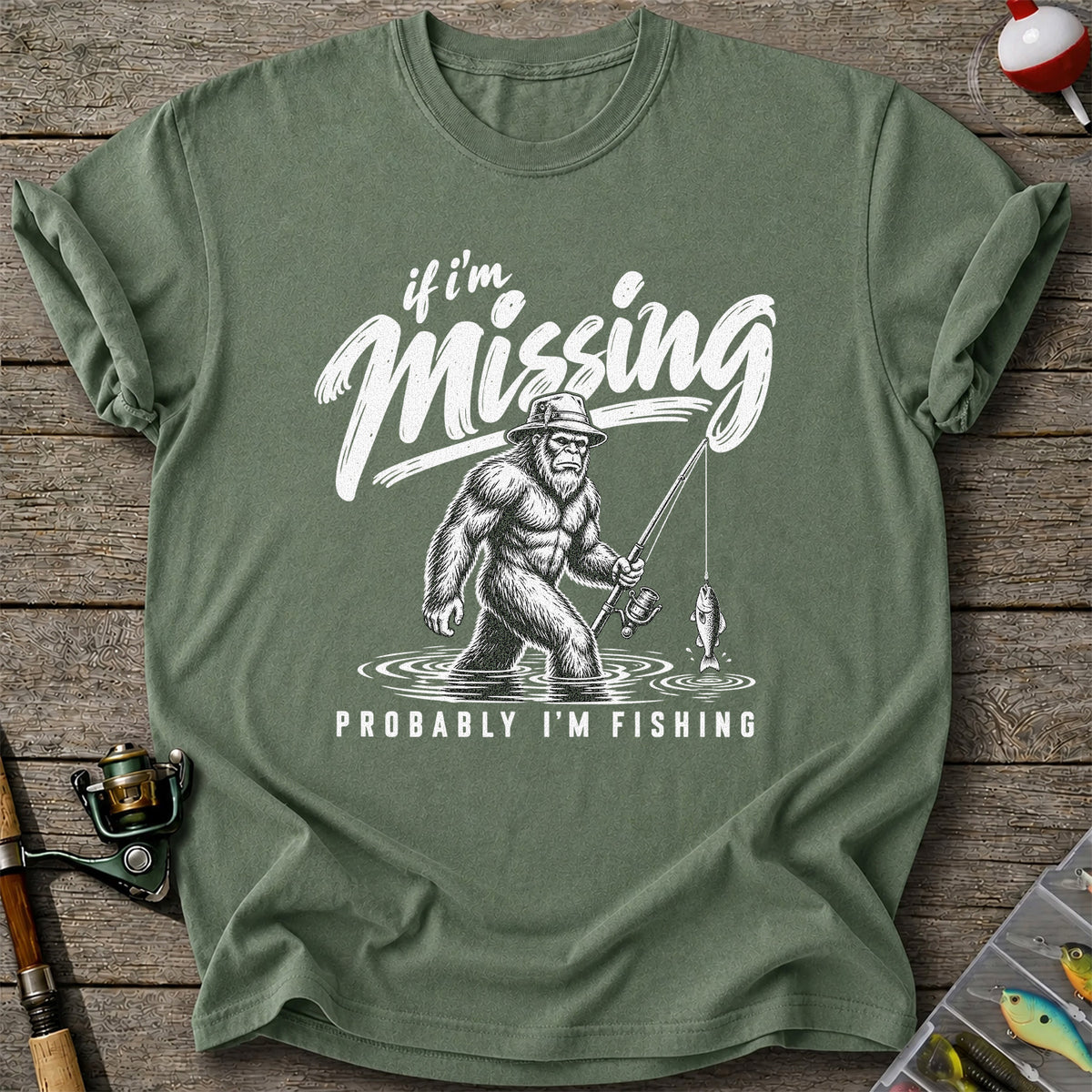 If I'm Missing Probably I'm Fishing Bigfoot Graphic T-Shirt