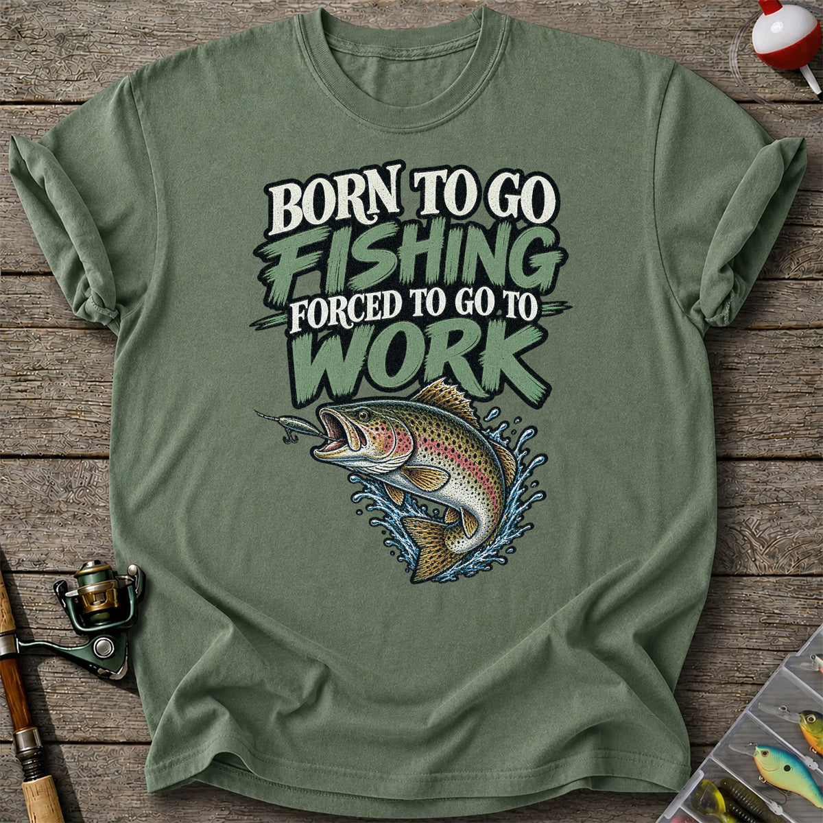 Born to Go Fishing Forced to Go to Work Rainbow Trout T-Shirt