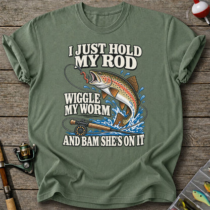 I Just Hold My Rod Wiggle My Worm and Bam She's on It Trout Fishing T-Shirt