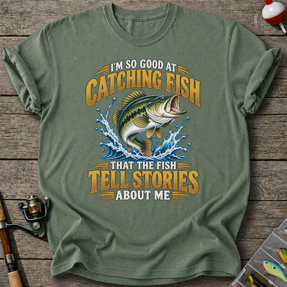 I'm So Good at Catching Fish That the Fish Tell Stories About Me Bass Fishing T-Shirt