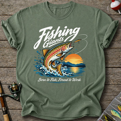 Fishing Giants Born to Fish Forced to Work Rainbow Trout T-Shirt