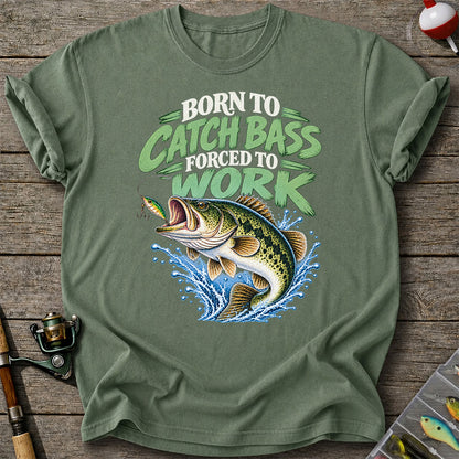 Born to Catch Bass Forced to Work Fishing T-Shirt