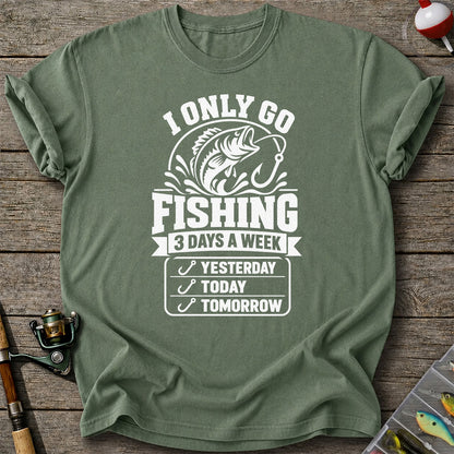 I Only Go Fishing 3 Days a Week Yesterday Today Tomorrow Bass T-Shirt