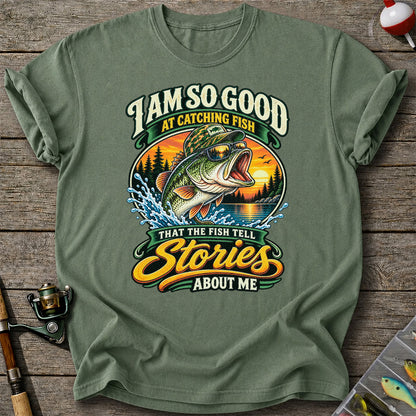 I Am So Good at Catching Fish That the Fish Tell Stories About Me Bass T-Shirt