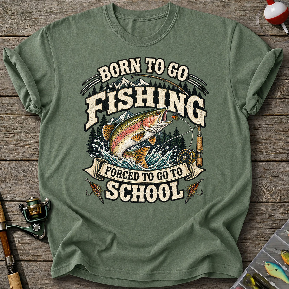 Born to Go Fishing Forced to Go to School Rainbow Trout Tee
