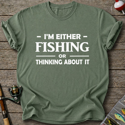 I'm Either Fishing Or Thinking About It Funny Fishing T-Shirt