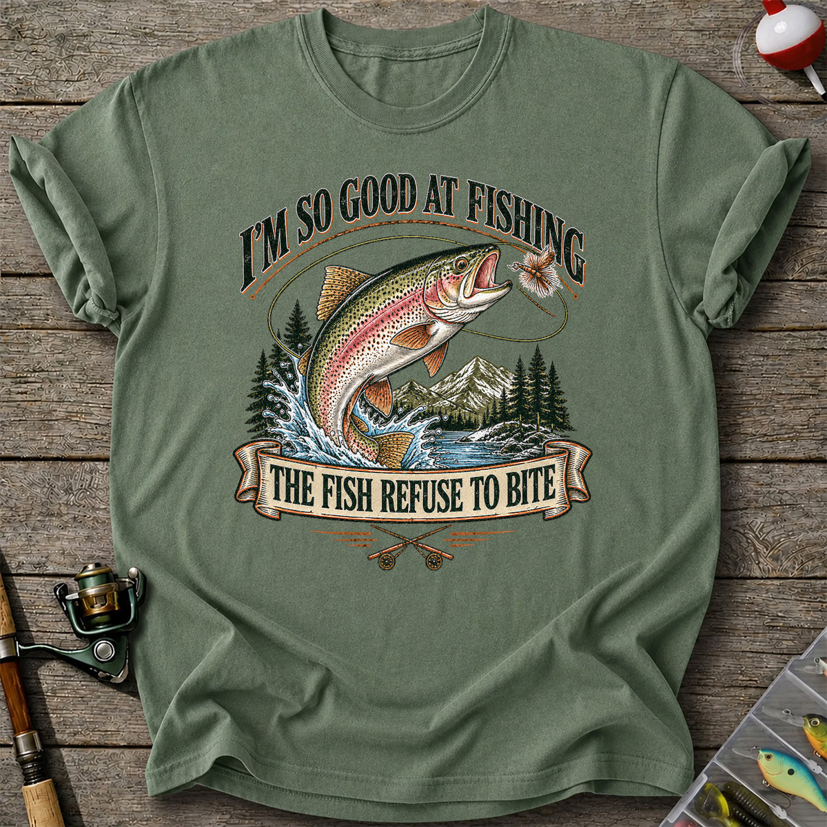 I'm So Good at Fishing The Fish Refuse to Bite Rainbow Trout T-Shirt