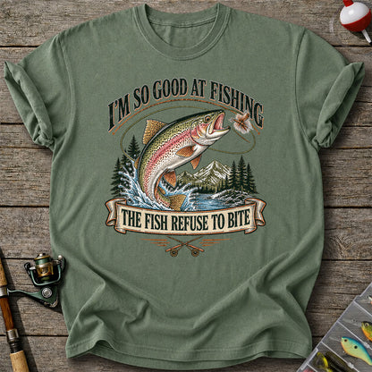 I'm So Good at Fishing The Fish Refuse to Bite Rainbow Trout T-Shirt