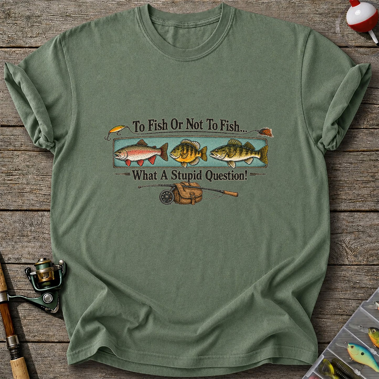 To Fish or Not to Fish What a Stupid Question Funny Fishing T-Shirt