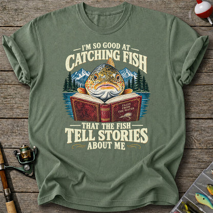 I'm So Good at Catching Fish That the Fish Tell Stories About Me Trout T-Shirt