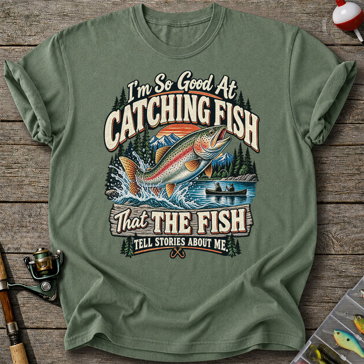 I'm So Good at Catching Fish That the Fish Tell Stories About Me Rainbow Trout Fishing Tee
