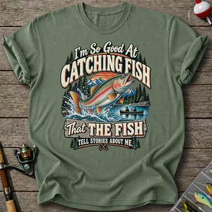 I'm So Good at Catching Fish That the Fish Tell Stories About Me Rainbow Trout Fishing Tee