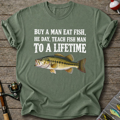 Buy a Man Eat Fish He Day Teach Fish Man to a Lifetime Bass T-Shirt