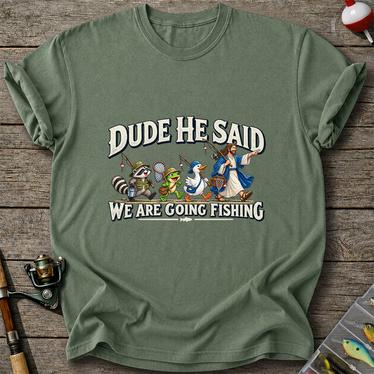 Dude He Said We Are Going Fishing Jesus and Animals T-Shirt