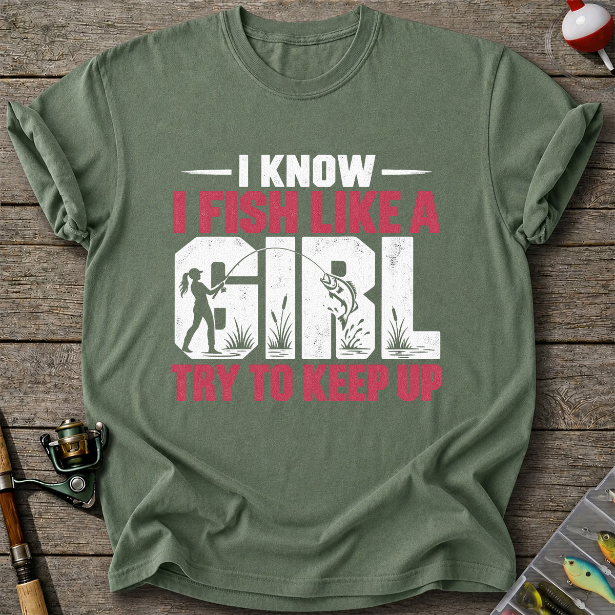 I Know I Fish Like a Girl Try to Keep Up Funny Fishing T-Shirt