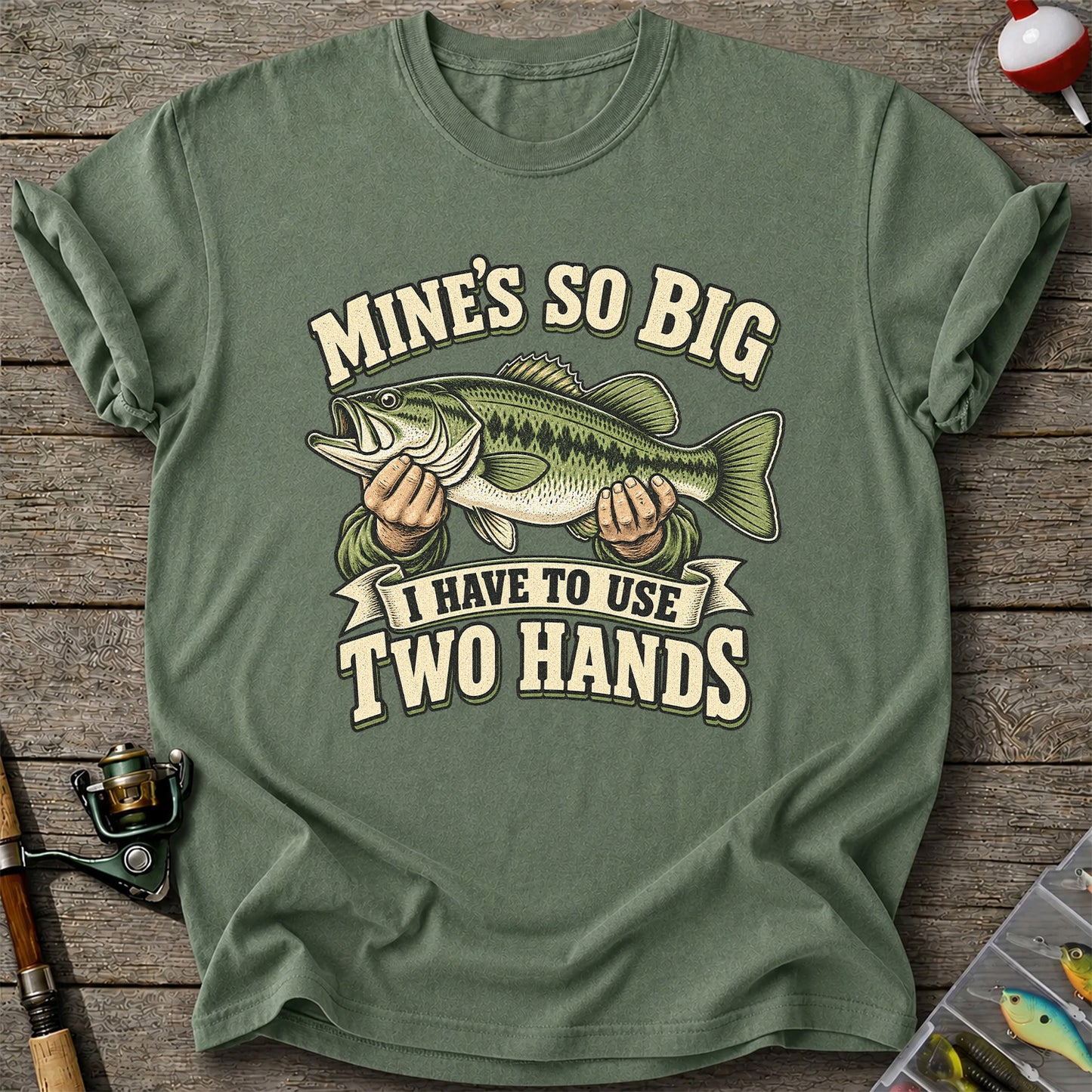 Mine’s So Big I Have to Use Two Hands Bass Fishing T-Shirt