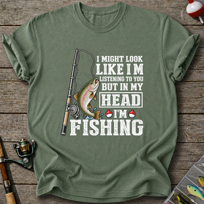 I Might Look Like I'm Listening to You But in My Head I'm Fishing Rainbow Trout T-Shirt