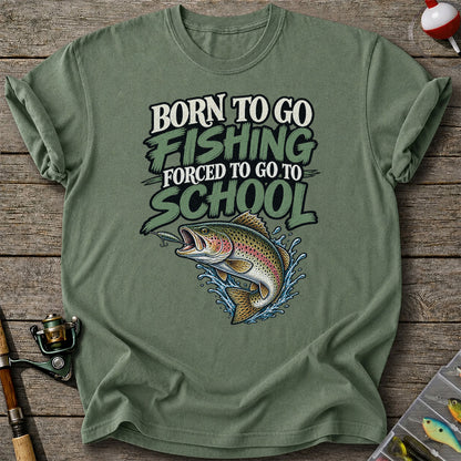 Born to Go Fishing Forced to Go to School Funny Trout T-Shirt
