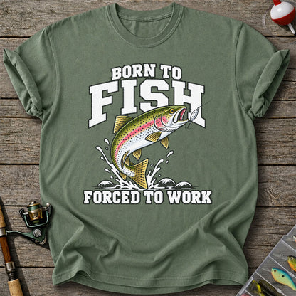 Born to Fish Forced to Work Rainbow Trout Fishing T-Shirt