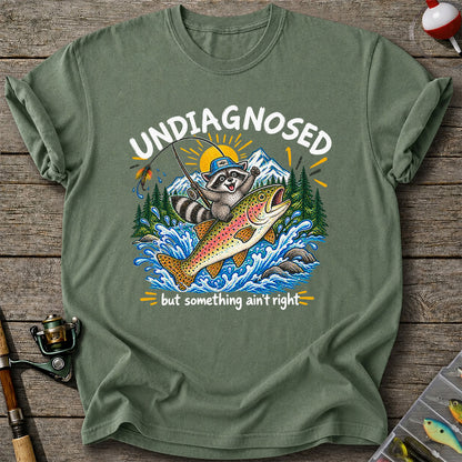 Undiagnosed But Something Ain't Right Raccoon Trout Fishing T-Shirt