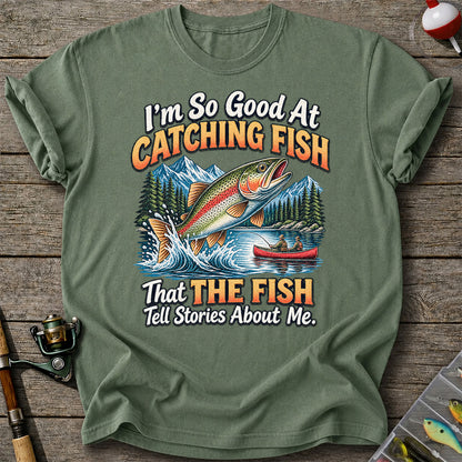 I'm So Good at Catching Fish That the Fish Tell Stories About Me Trout Fishing T-Shirt