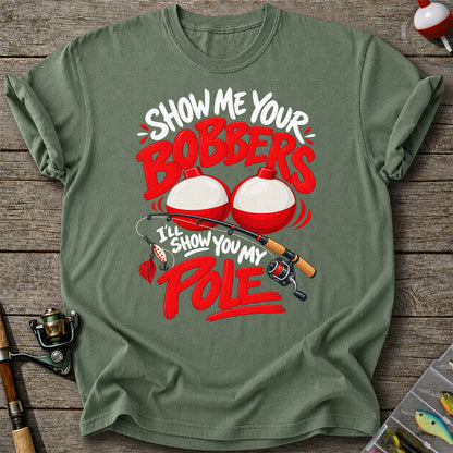 Show Me Your Bobbers I'll Show You My Pole Funny Fishing T-Shirt