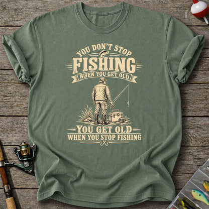 You Don't Stop Fishing When You Get Old Funny Angler T-Shirt