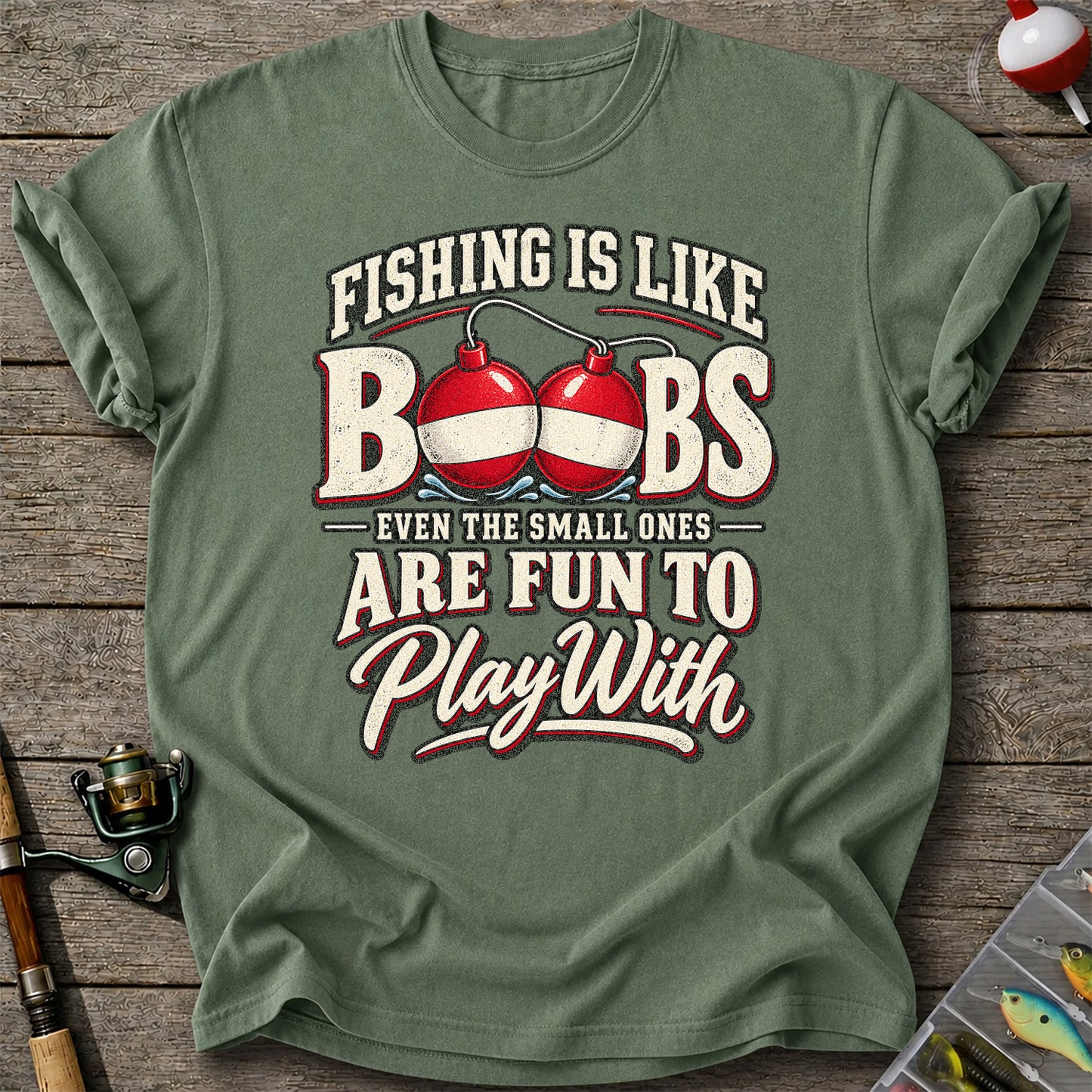 Fishing Is Like Boobs Even the Small Ones Are Fun to Play With Funny Bobber T-Shirt