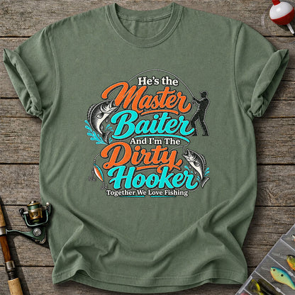He's the Master Baiter and I'm the Dirty Hooker Together We Love Fishing T-Shirt