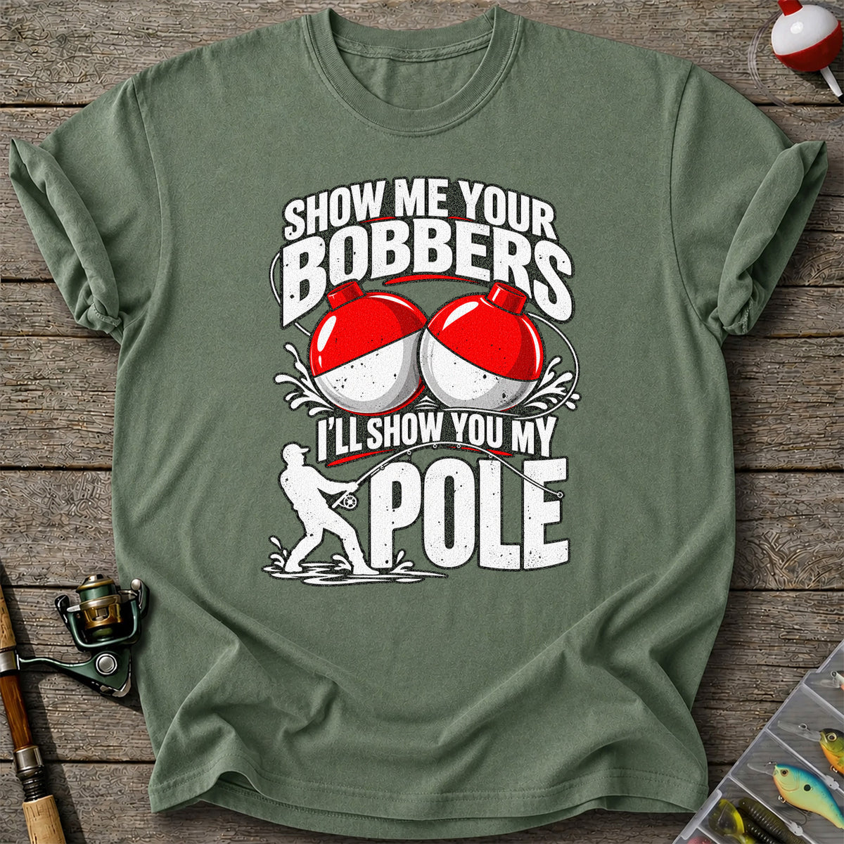 Show Me Your Bobbers I'll Show You My Pole Funny Fishing T-Shirt