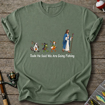 Dude He Said We Are Going Fishing Halloween Graphic T-Shirt
