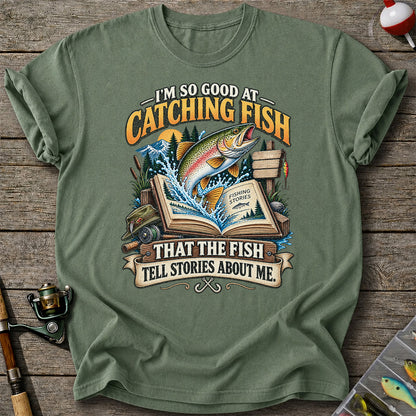 I'm So Good at Catching Fish That the Fish Tell Stories About Me Trout T-Shirt