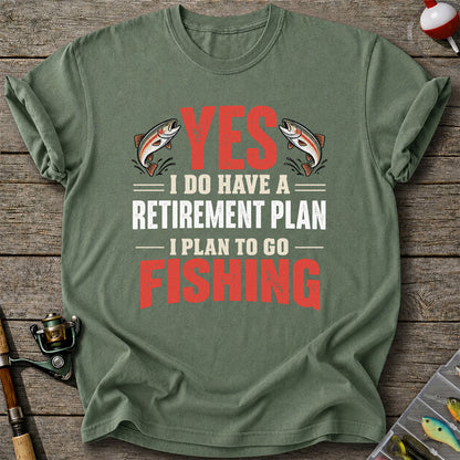 Yes I Do Have a Retirement Plan I Plan to Go Fishing T-Shirt