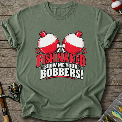 Fish Naked Show Me Your Bobbers Funny Fishing T-Shirt