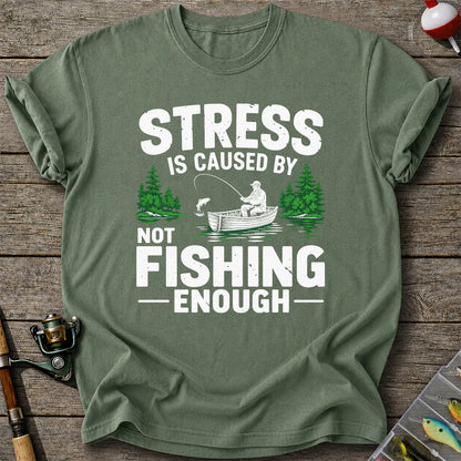 Stress Is Caused by Not Fishing Enough Graphic T-Shirt
