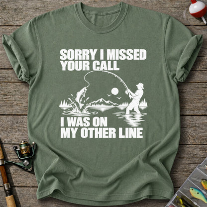 Sorry I Missed Your Call I Was on My Other Line Funny Fishing T-Shirt