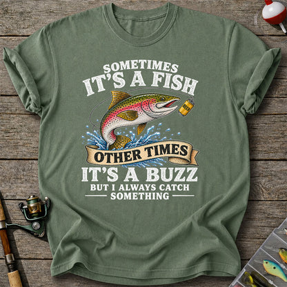 Sometimes It's a Fish Other Times It's a Buzz Rainbow Trout T-Shirt