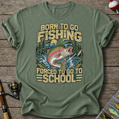 Born to Go Fishing Forced to Go to School Rainbow Trout T-Shirt