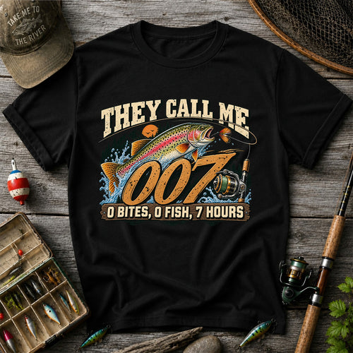 They Call Me 007 0 Bites, 0 Fish, 7 Hours Funny Trout Fishing T-Shirt