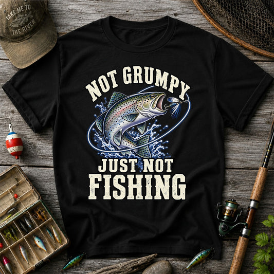 Not Grumpy Just Not Fishing Rainbow Trout Graphic T-Shirt