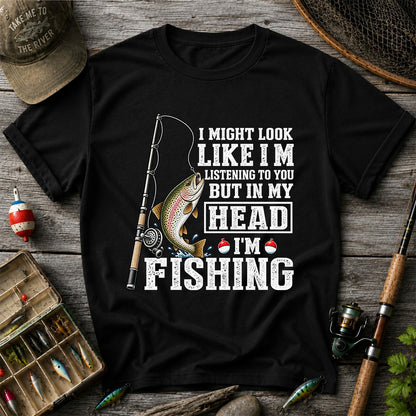 I Might Look Like I'm Listening to You But in My Head I'm Fishing Rainbow Trout T-Shirt