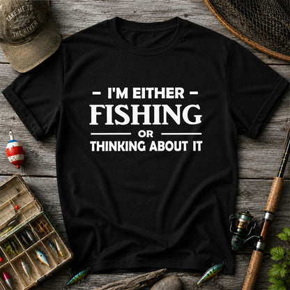 I'm Either Fishing Or Thinking About It Funny Fishing T-Shirt
